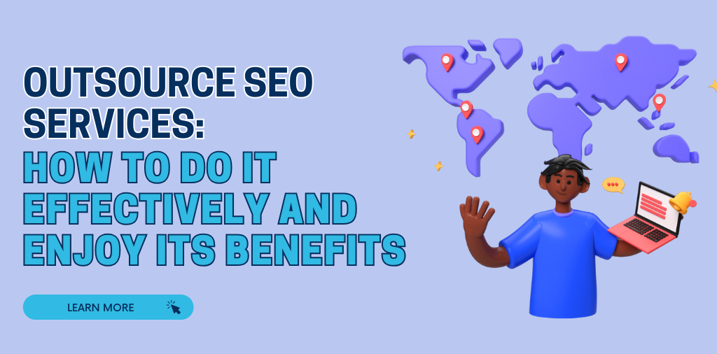 Outsource SEO Services: How To Do It Effectively and Enjoy its Benefits