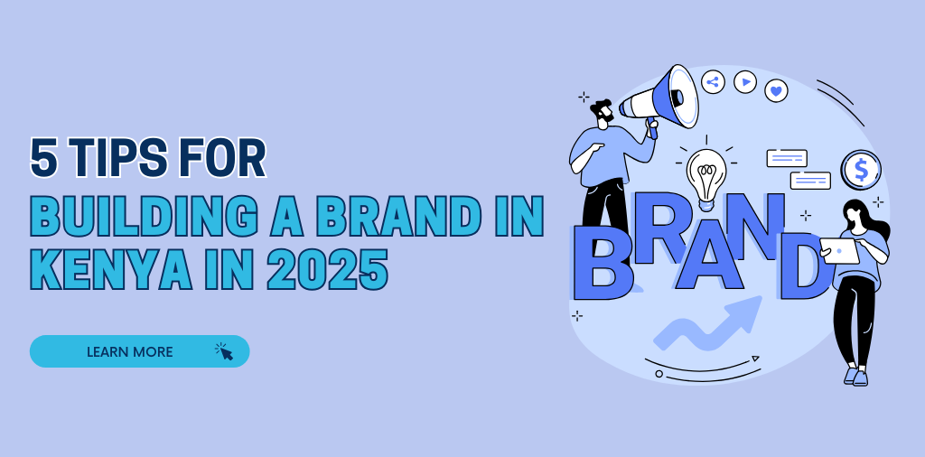 5 Tips for Building a Brand in Kenya in 2025